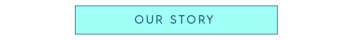OUR STORY
