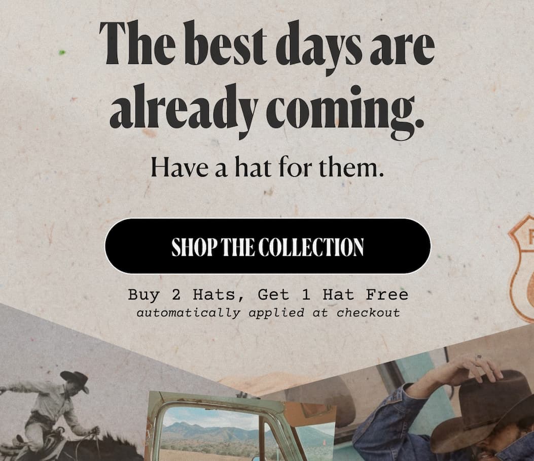 The best days are already coming. Have a hat for them. Shop The Collection Buy 2 Hats, Get 1 Hat Free automatically applied at checkout