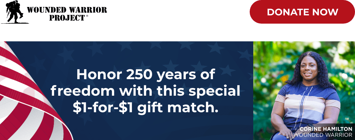 Wounded Warrior Project - Donate Now - Honor 250 years of freedom with this special $1-for-$1 gift match. - Corine Hamilton, Wounded Warrior