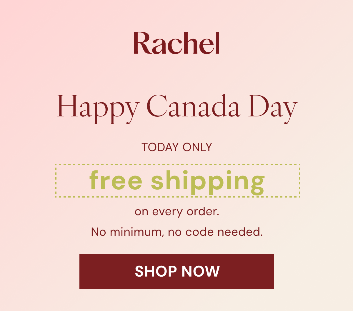 TODAY ONLY Happy Canada Day free shipping on every order. No minimum, no code needed. SHOP NOW