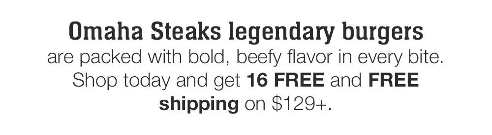 Omaha Steaks legendary burgers are packed with bold, beefy flavor in every bite. Shop today and get 16 FREE and FREE shipping on $129+.