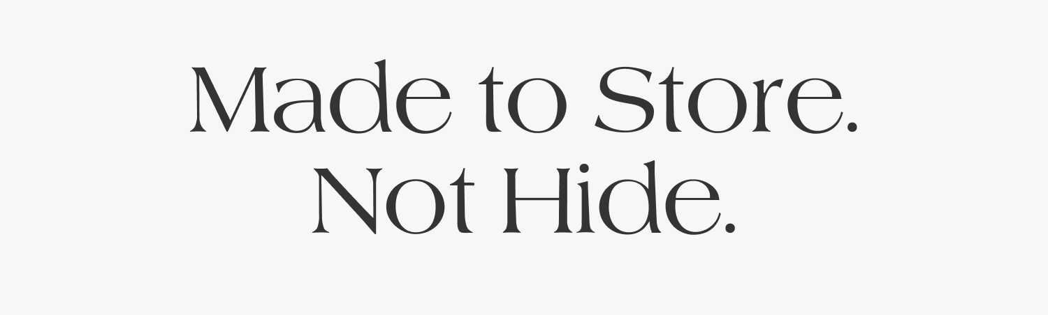 Made to Store. Not Hide.
