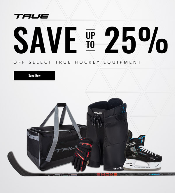 Save up to 25% on select True hockey equipment