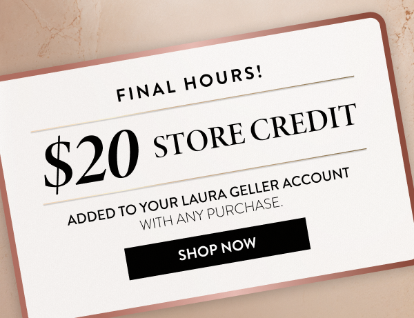 $20 Store Credit Added To Your Laura Geller Account With Any Purchase | Shop Now