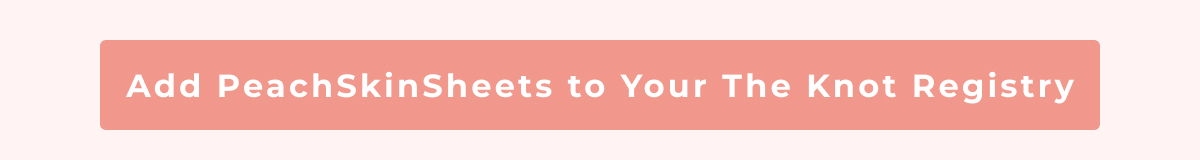 Add PeachSkinSheets to Your The Knot Registry