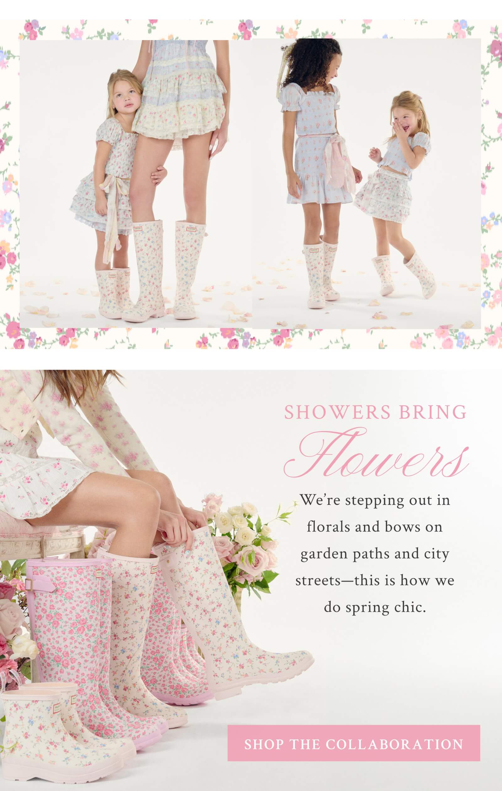 Showers Bring Flowers  We’re stepping out in florals and bows on garden paths and city streets—this is how we do spring chic. <SHOP THE COLLABORATION>
