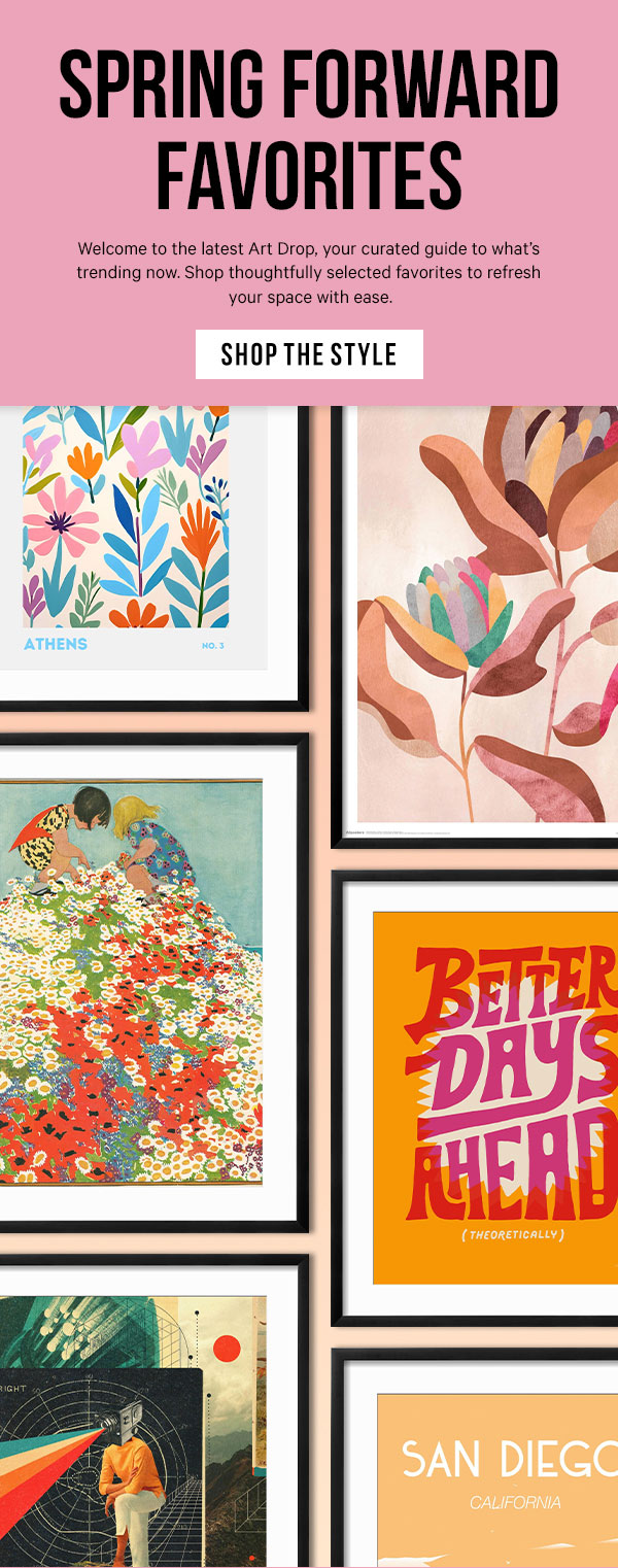 Spring Forward Favorites: Welcome to the latest Art Drop, your curated guide to what’s trending now. Shop thoughtfully selected favorites to refresh your space with ease.