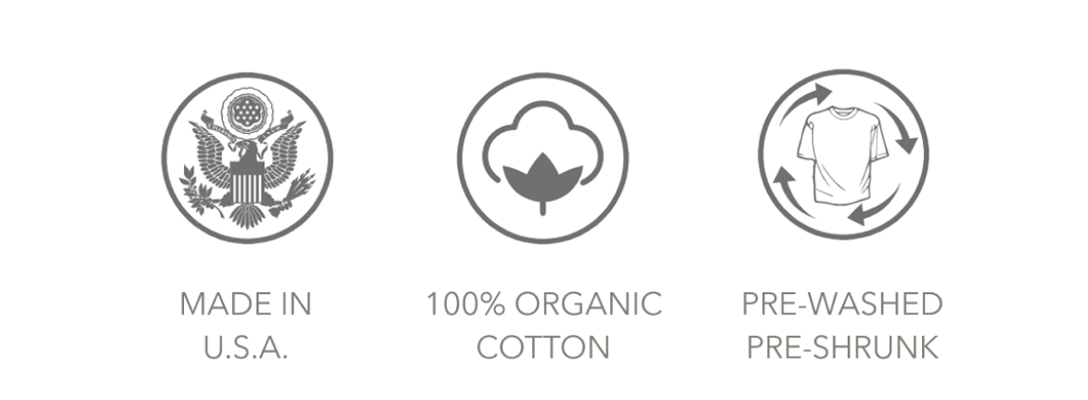 MADE IN U.S.A.  |  100% ORGANIC COTTON  |  PRE-WASHED PRE-SHRUNK