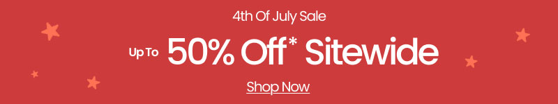 4th of July Sale Up to 50% Off* Sitewide Shop Now