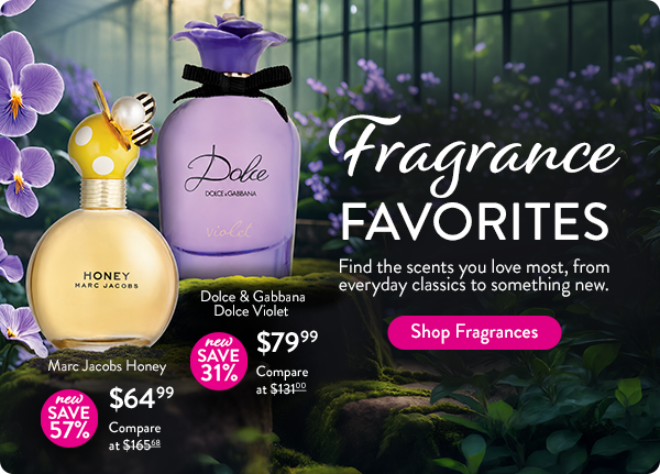 Fragrance Favorites. Find the scents you love most, from everyday classics to something new.