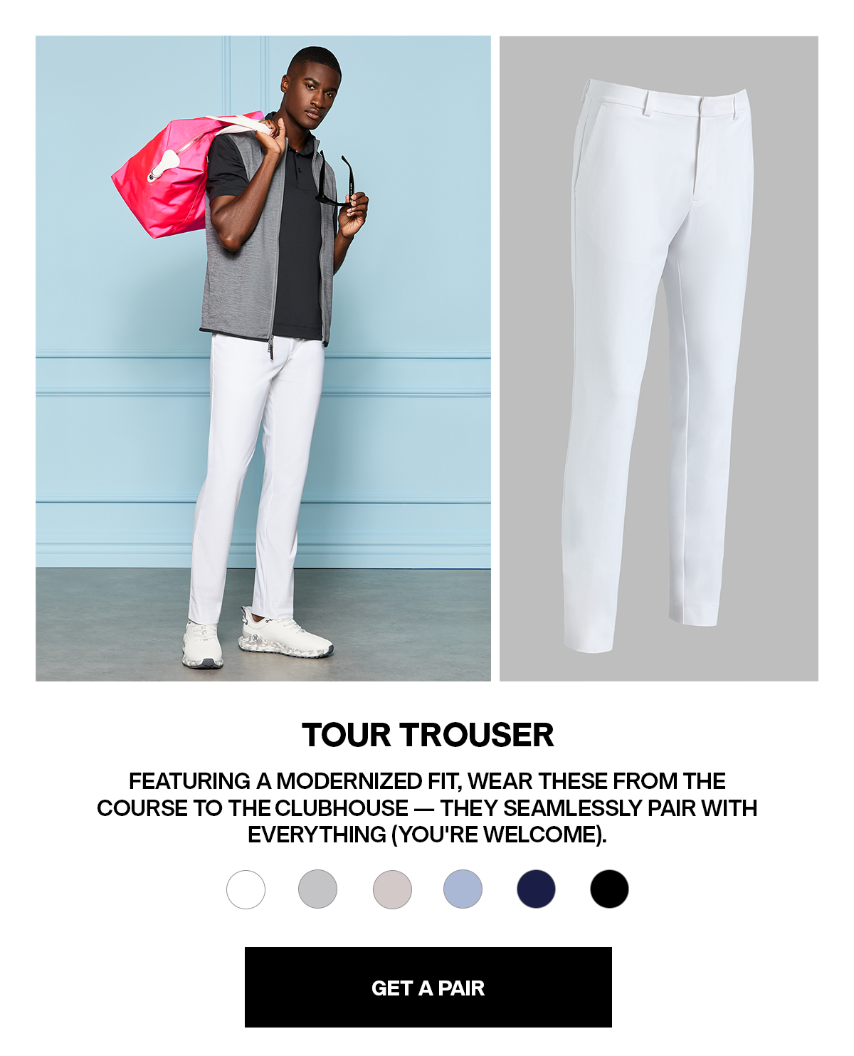TOUR TROUSER - GET A PAIR