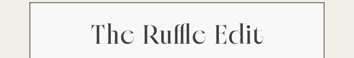 The Ruffle Edit