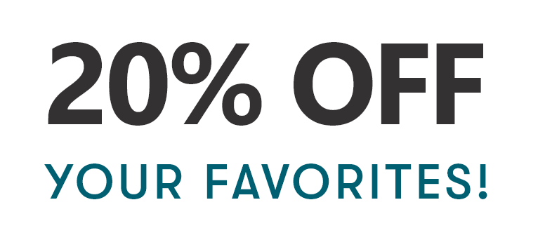 20% OFF YOUR FAVORITES!