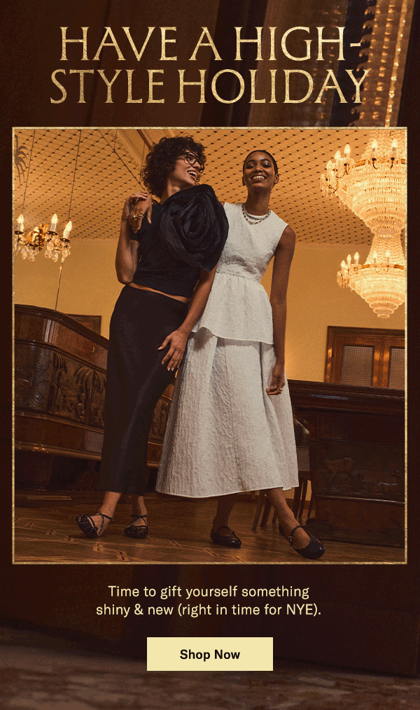 High Style Holiday: Time to gift yourself something shiny & new.