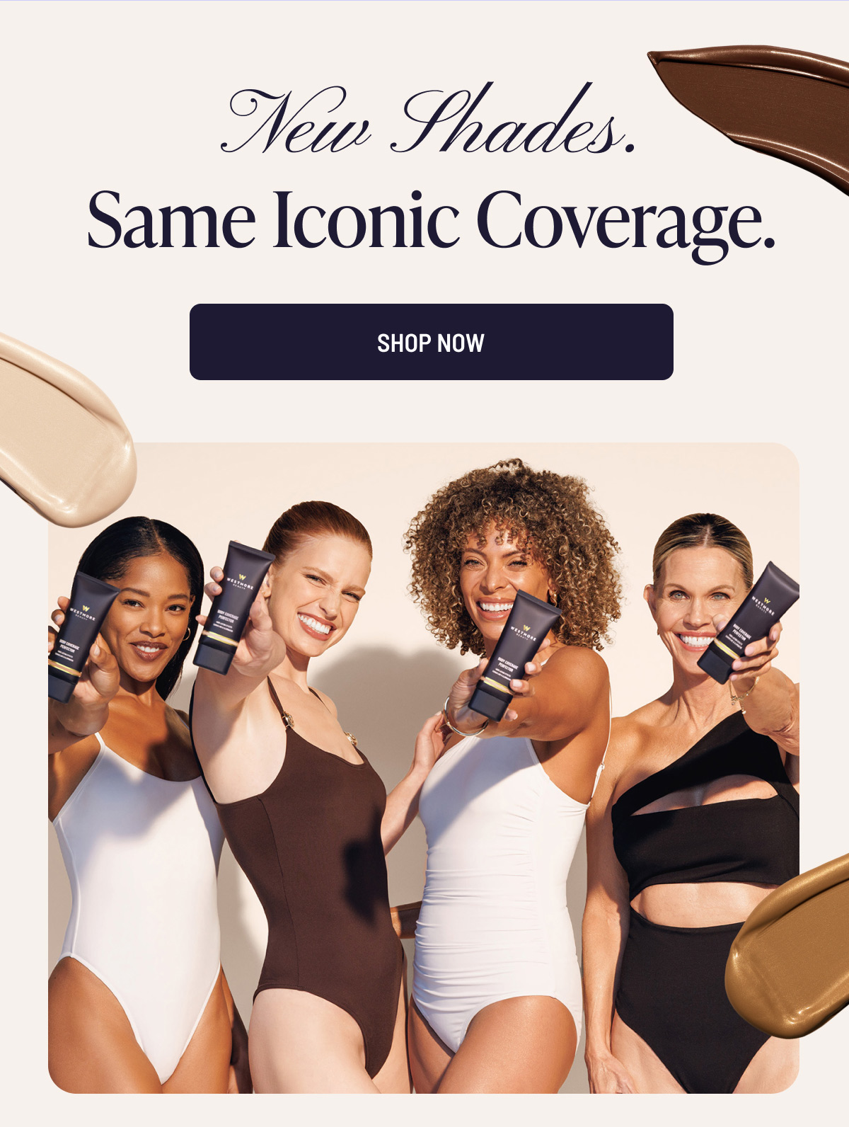 New shades. Same Iconic Coverage.