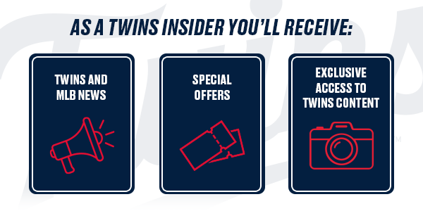 As a Twins Insider you will receive – Twins and MLB News – Special Offers – Exclusive access to Twins content
