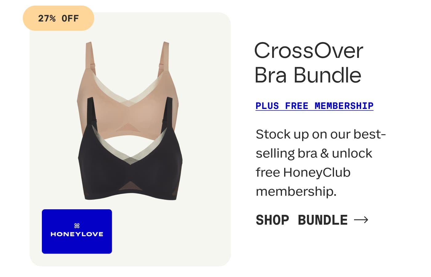 27% OFF | CrossOver Bra Bundle | PLUS FREE MEMBERSHIP | Stock up on our best-selling bra & unlock free HoneyClub membership. | SHOP BUNDLE