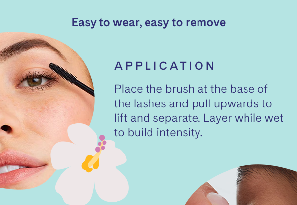 Application: Place brush at base of lashes and pull upwards to lift and separate.