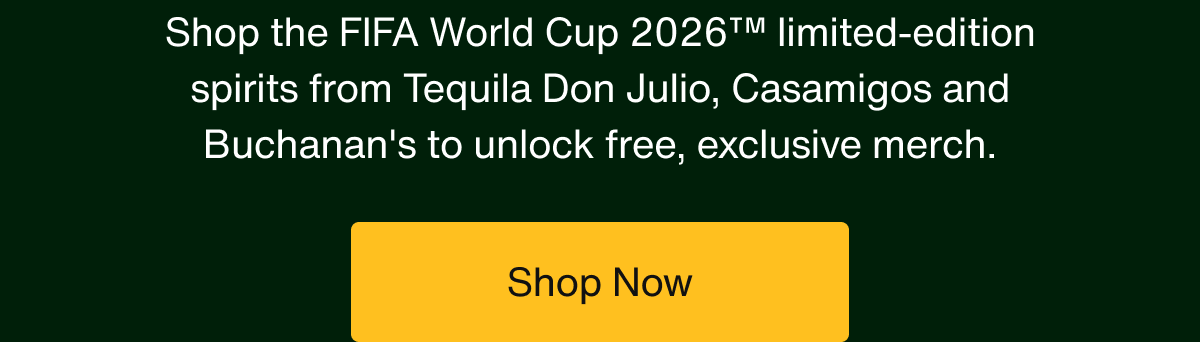 Shop the FIFA World Cup 2026™ limited-edition spirits from Tequila Don Julio, Casamigos and Buchanan's to unlock free, exclusive merch.
