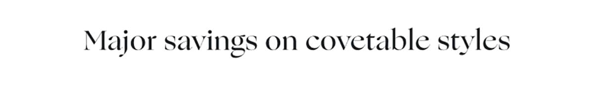 Major savings on covetable styles