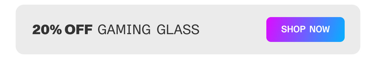 20% off Gaming Glass