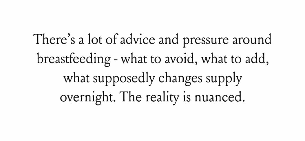 There's a lot of advice and pressure around breastfeeding - what to avoid, what to add, what supposedly changes supply overnight. The reality is nuanced. 