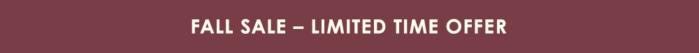 FALL SALE - LIMITED TIME OFFER 