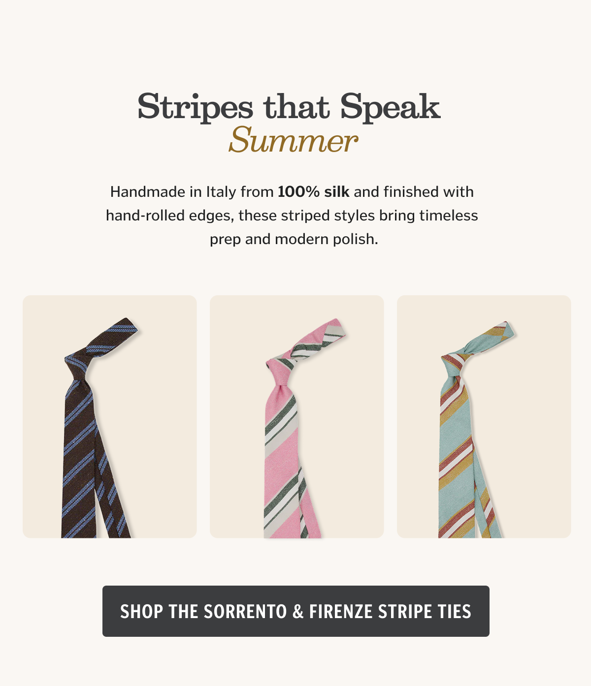 Handmade in Italy from 100% silk and finished with hand-rolled edges, these striped styles bring timeless prep and modern polish.