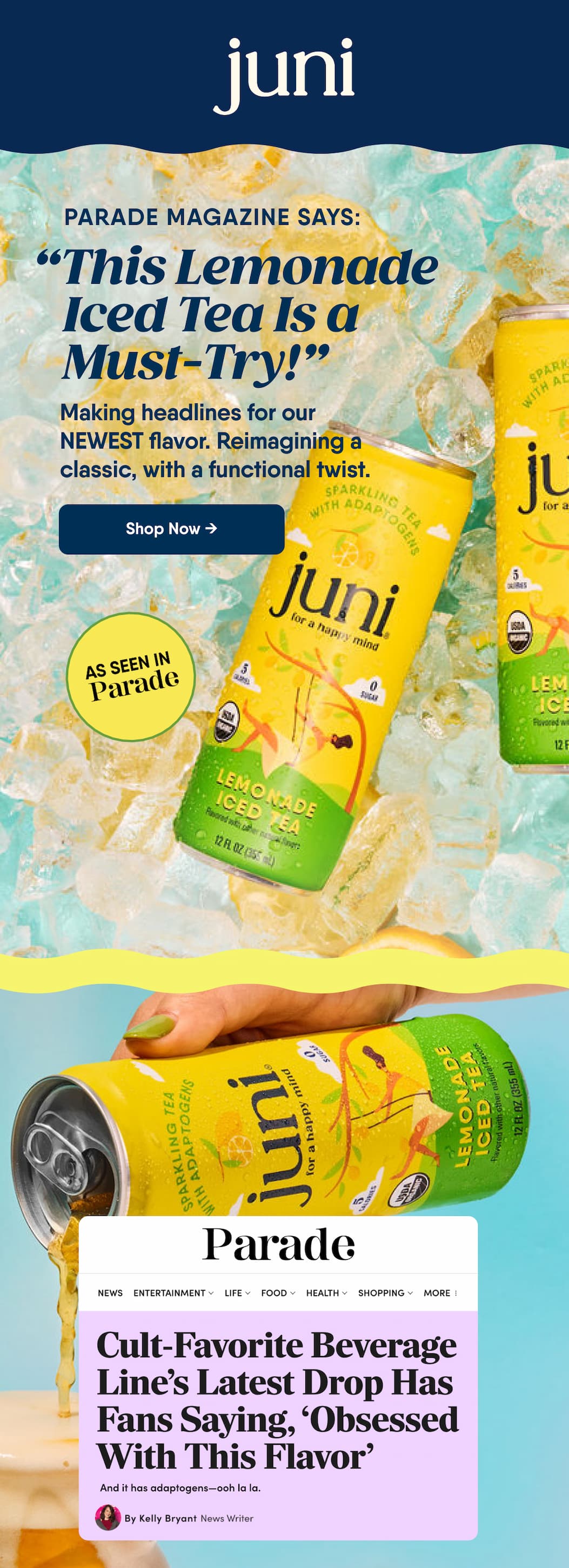 Parade Magazine Says: “This Lemonade Iced Tea Is a Must-Try!” Making headlines for our NEWEST flavor. Reimagining a classic, with a functional twist. Shop Now → As Seen In Parade. 