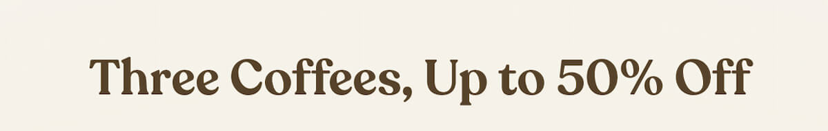 Three Coffees, Up to 50% Off