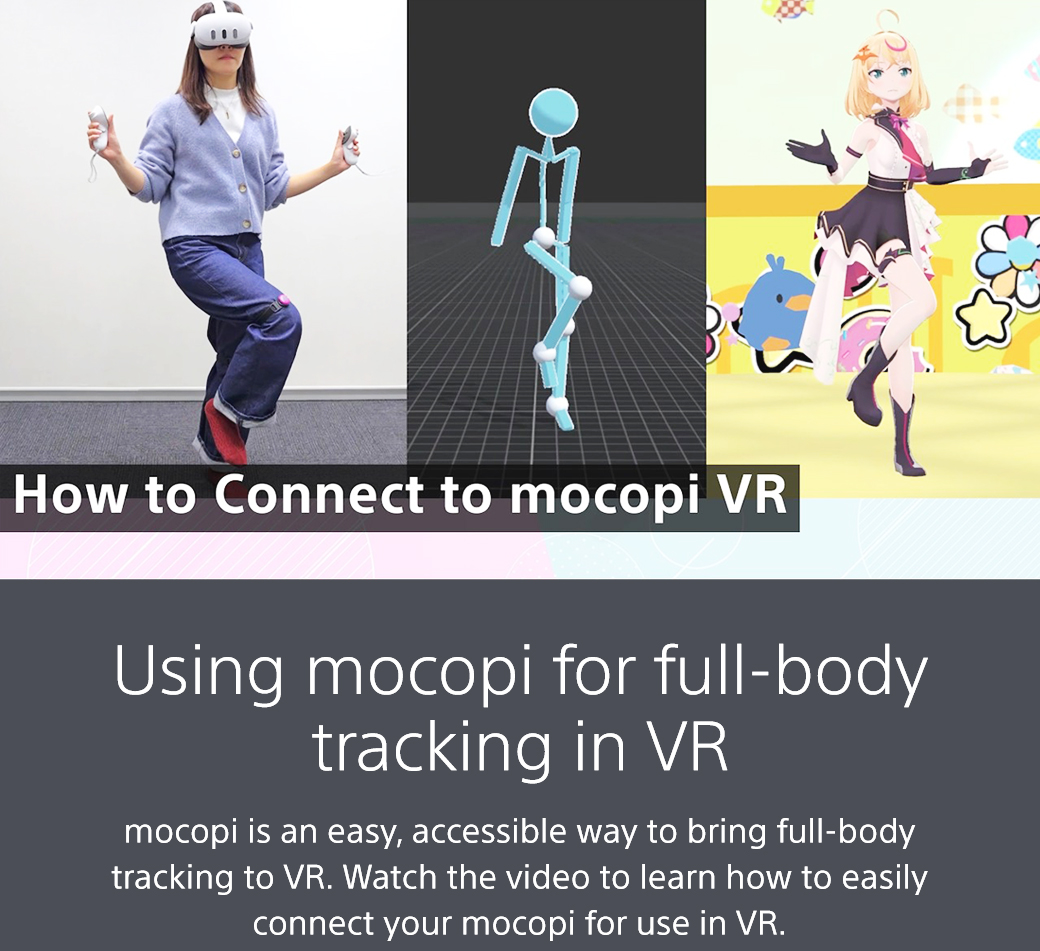 How to Connect to mocopi VR | Using mocopi for full-body tracking in VR | mocopi is an easy, accessible way to bring full-body tracking to VR. Watch the vidoe to learn how to easily connect your mocopi for use in VR.