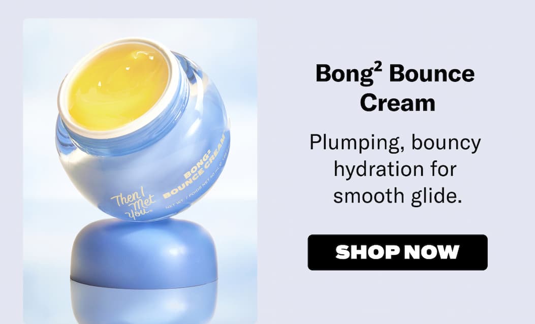 Shop Bong² Bounce Cream Now