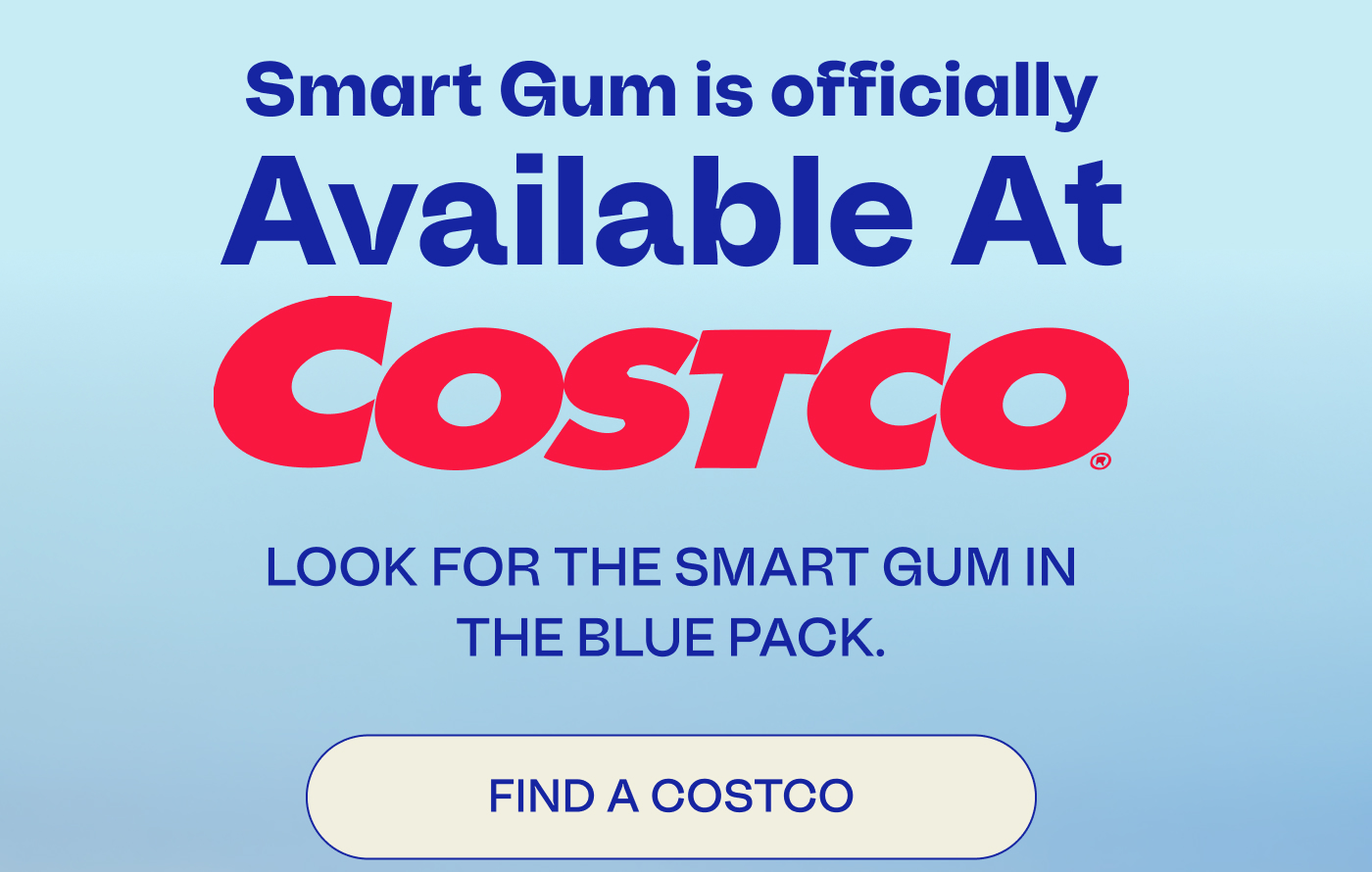 Smart Gum is officially available at COSTCO | LOOK FOR THE SMART GUM IN THE BLUE PACK.