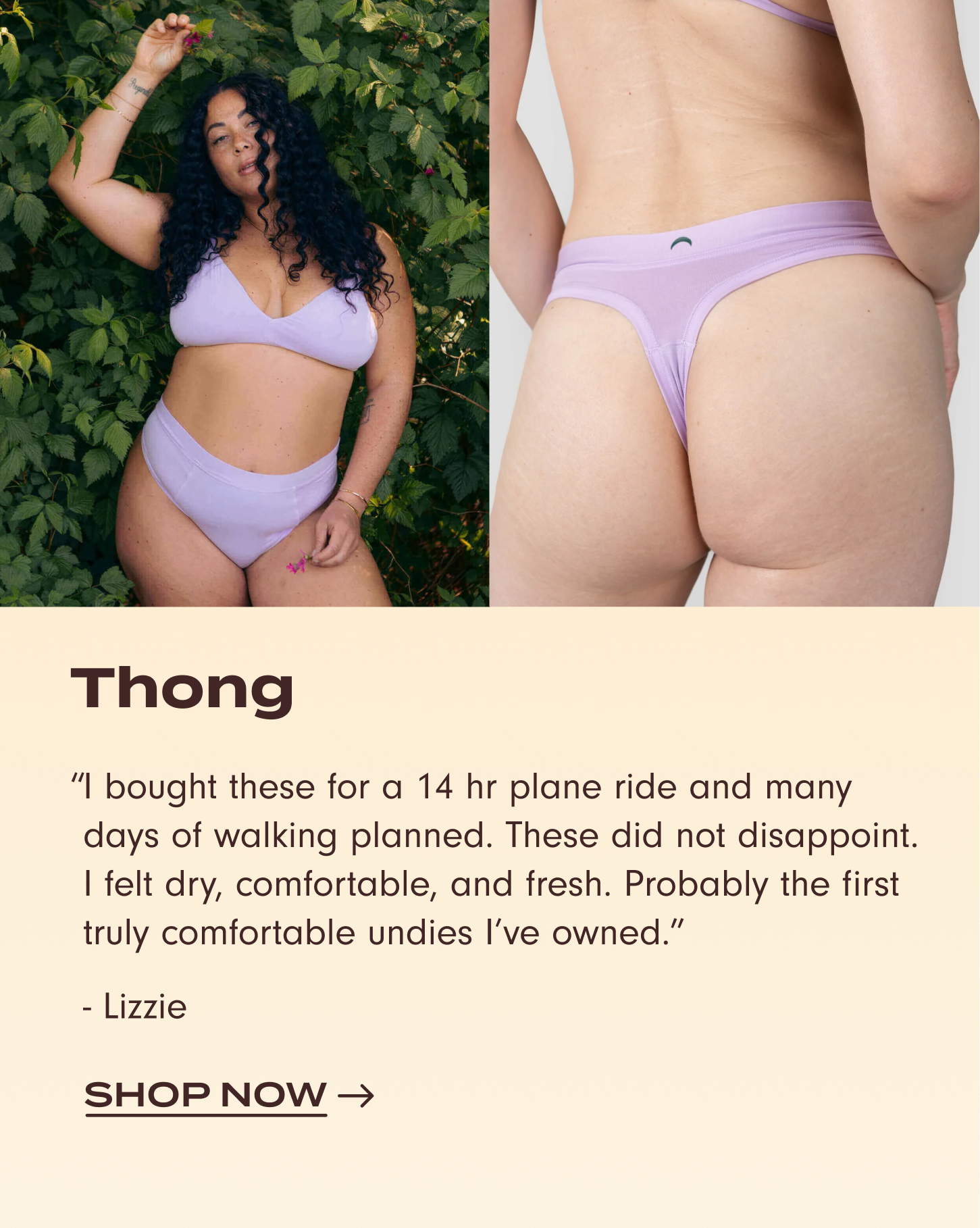 Shop Thong: "I bought these for a 14 hr plane ride and many days of walking planned. These did not disappoint. I felt dry, comfortable, and fresh. Probably the first truly comfortable undies I've owned." – Review by Lizzie