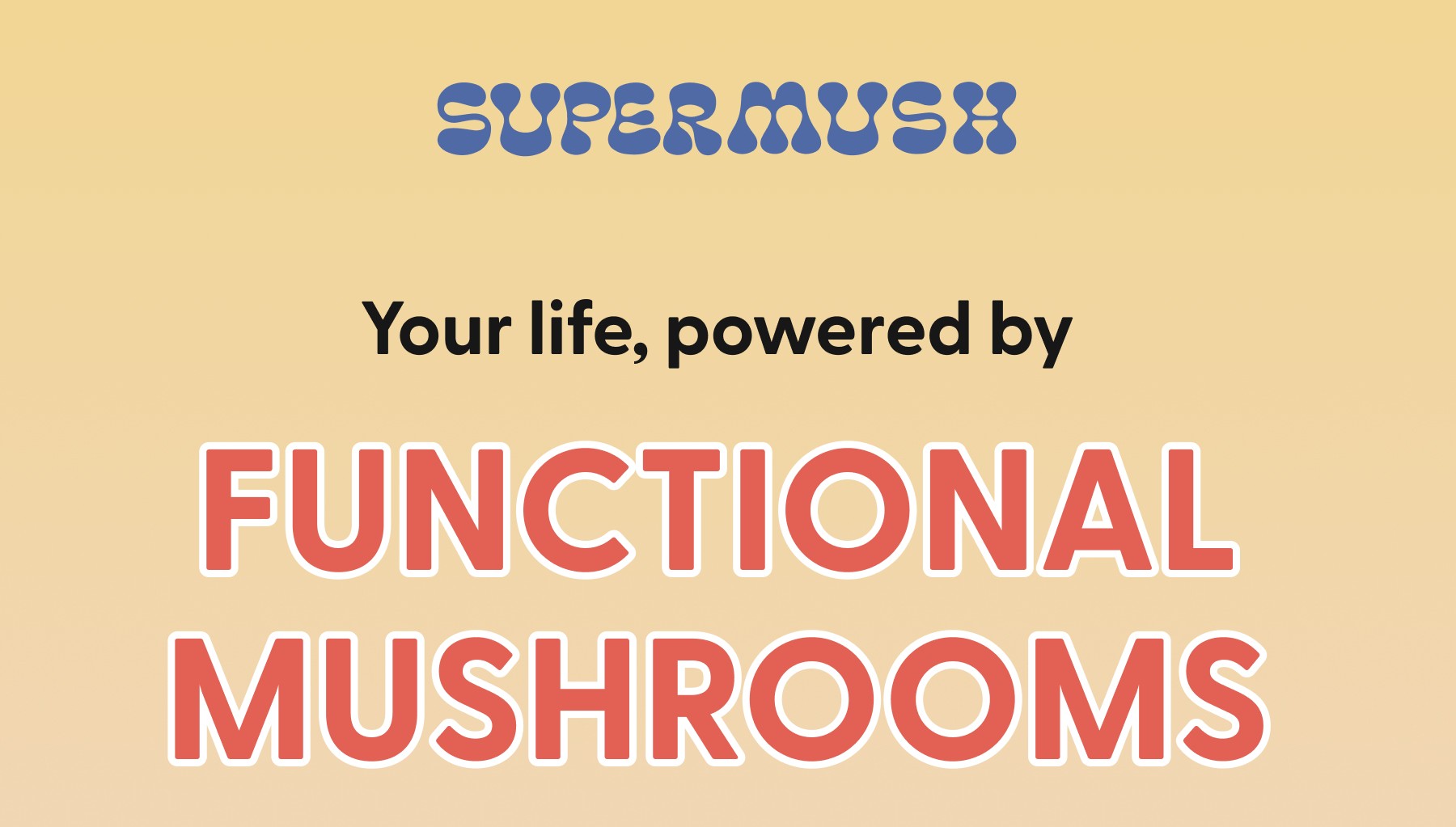 SUPERMUSH | Your life, powered by FUNCTIONAL MUSHROOMS