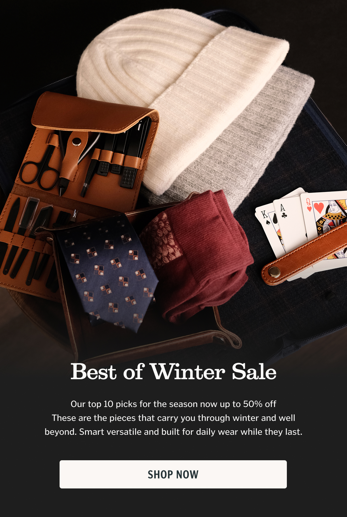 Best of Winter Sale Our top 10 picks for the season now up to 50% off These are the pieces that carry you through winter and well beyond. Smart versatile and built for daily wear while they last. Shop now. 