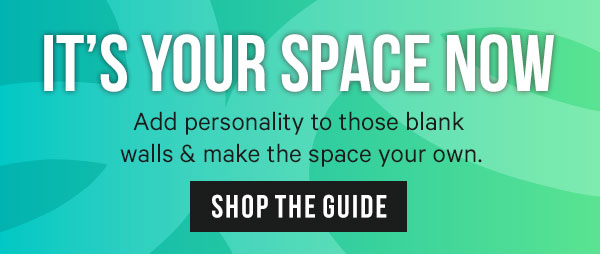 It’s Your Space Now: Add personality to those blank walls & make the space your own.