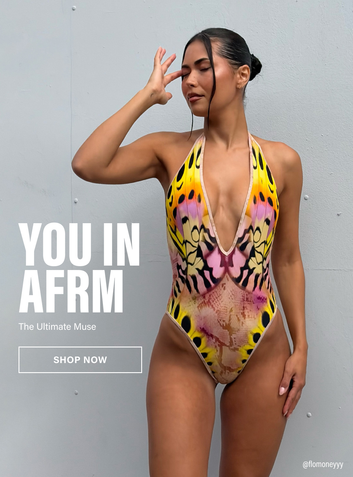 YOU IN AFRM. THE ULTIMATE MUSE. SHOP NOW. @FLOMONEYYY