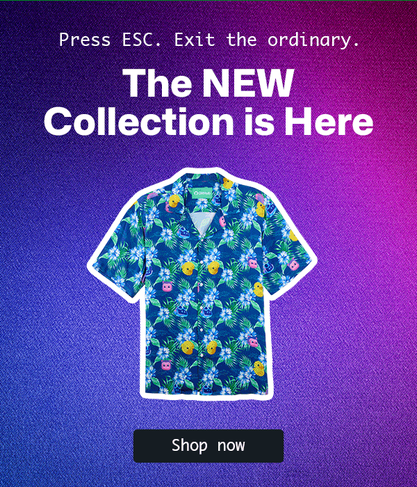 Press ESC. Exit the ordinary. The Spring Collection is Here