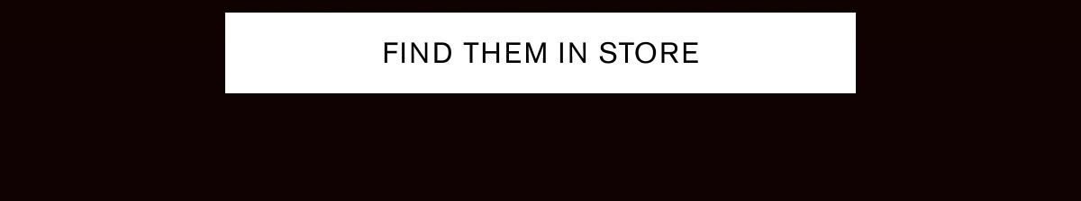 FIND THEM IN STORE