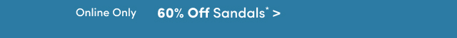 Online Only | 60% Off Sandals*>