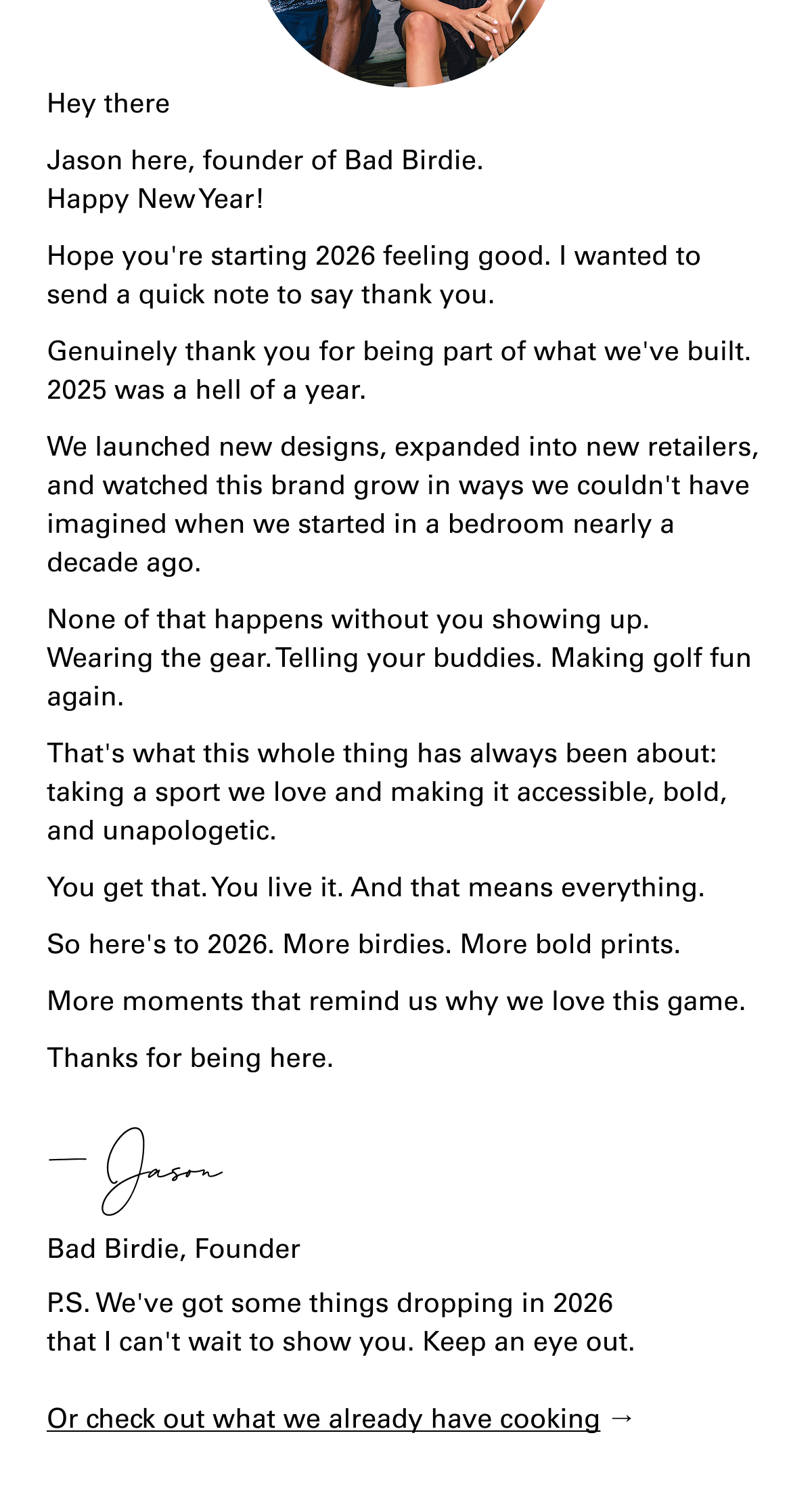 Hey there  Jason here, founder of Bad Birdie. Happy New Year!  Hope you're starting 2026 feeling good. I wanted to send a quick note to say thank you.