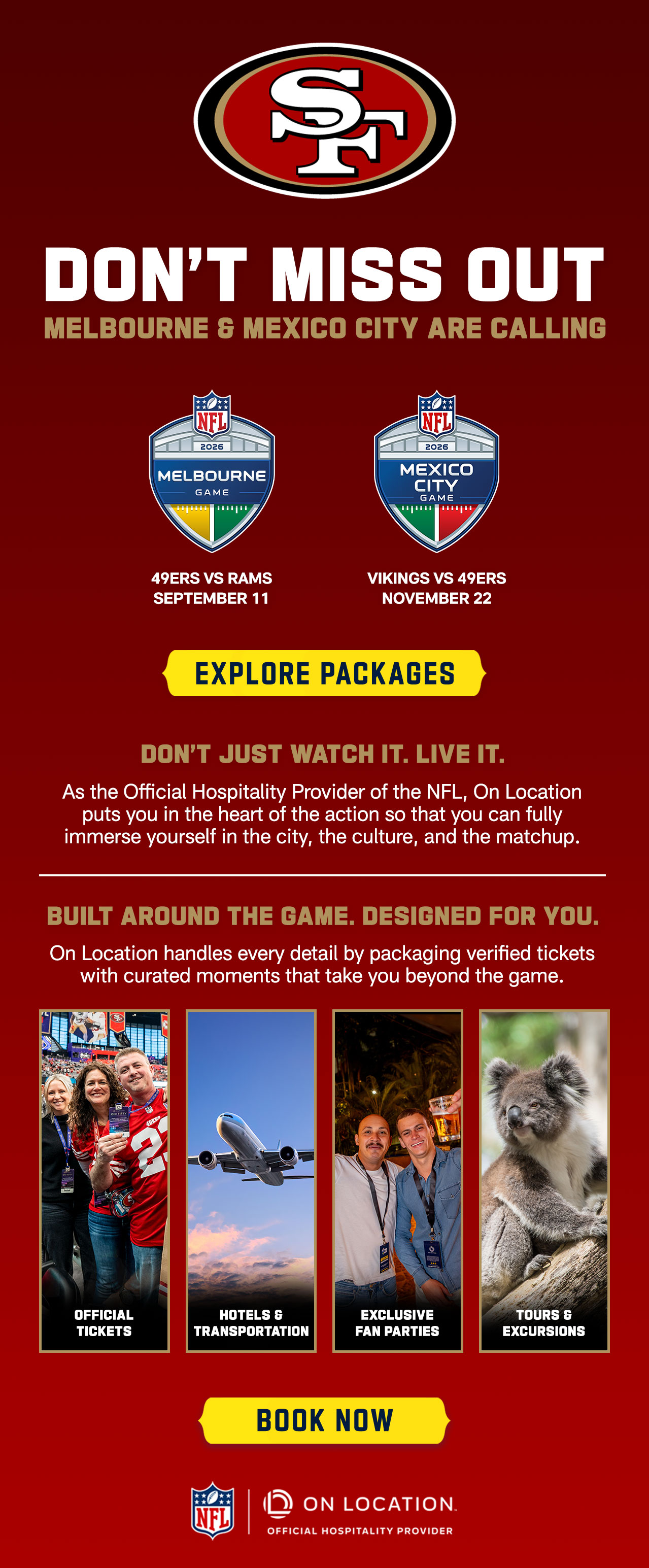 Melbourne and Mexico City Are calling.49ers vs Rams | September 11. Vikings vs 49ers | November 22. Explore Packages.>