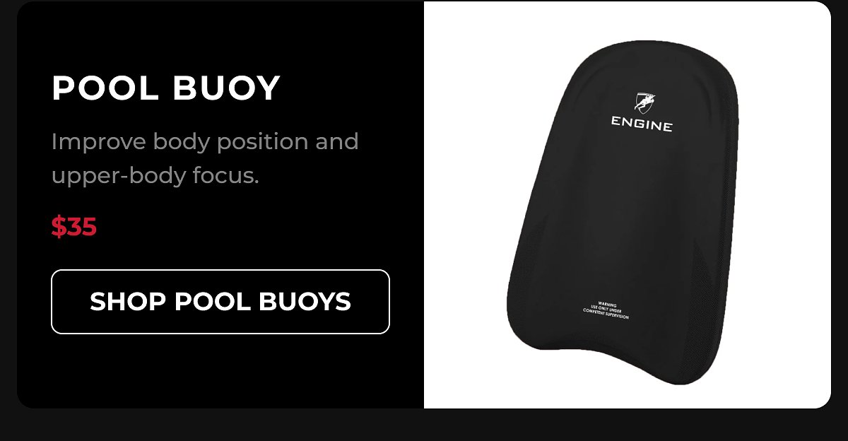 Pool buoy Improve body position and upper-body focus. $35 shop pool buoys