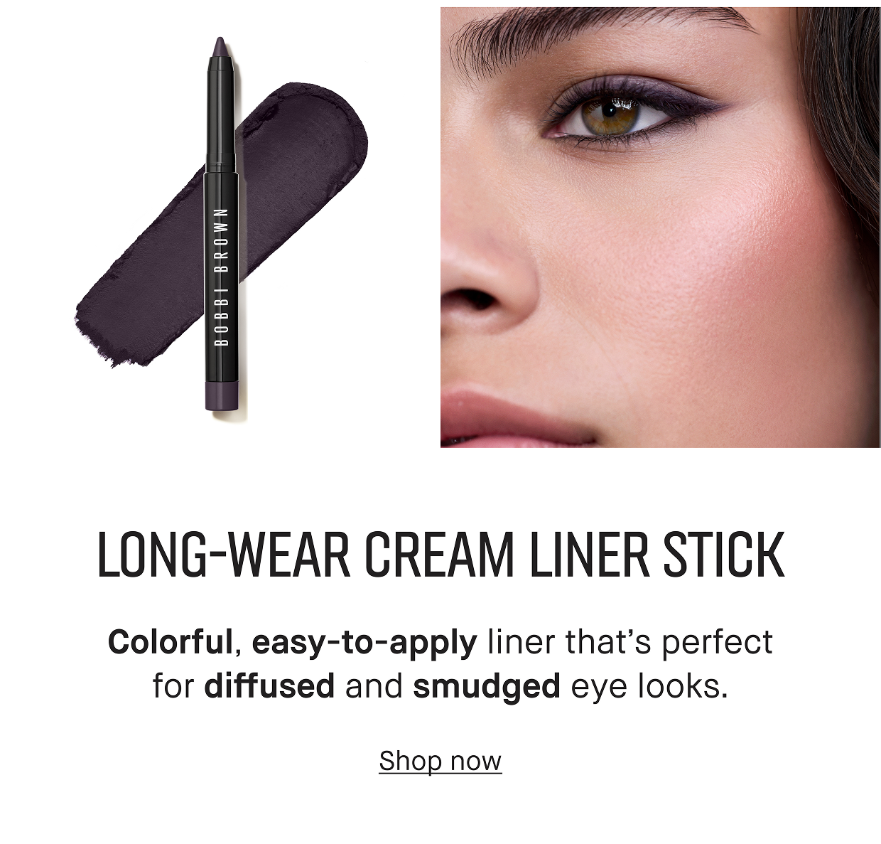 Longwear cream Liner Stick. Colorful, easy-to-apply liner that perfect for diffused and smudged eye looks. Shop now.