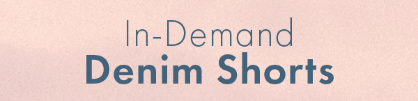 In-Demand Denim Shorts
