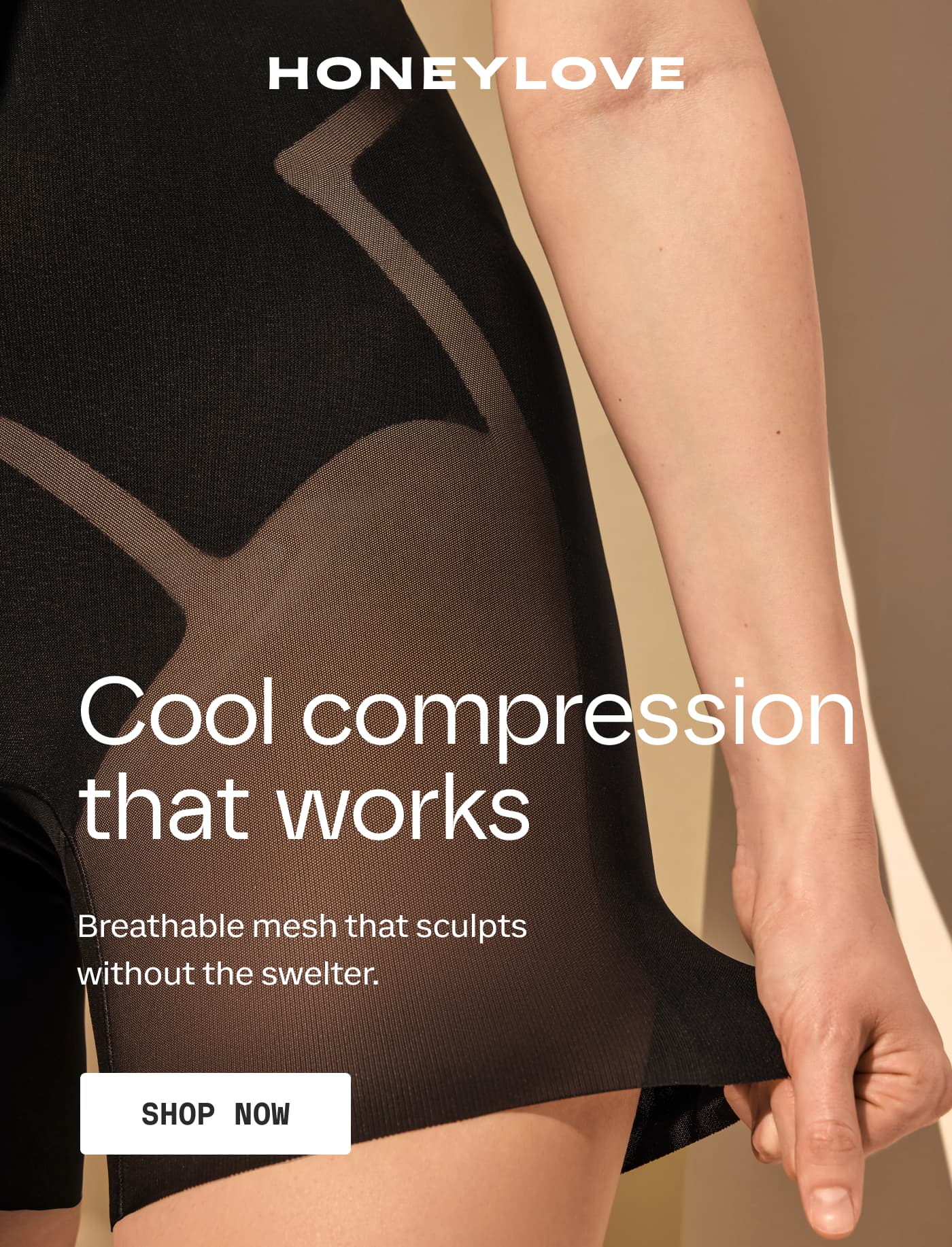 HONEYLOVE | Cool compression that works | Breathable mesh that sculpts without the swelter. | SHOP NOW