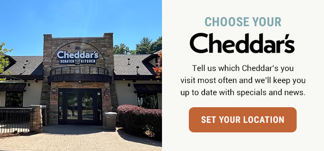 Tell us which Cheddar's you visit most often and we'll keep you up to date with specials and news.