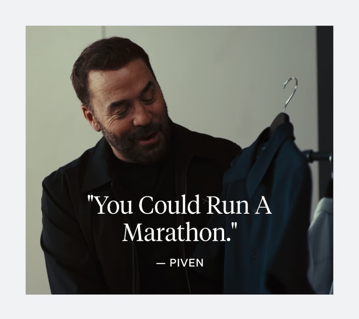 "You Could Run A Marathon" - Jeremy Piven