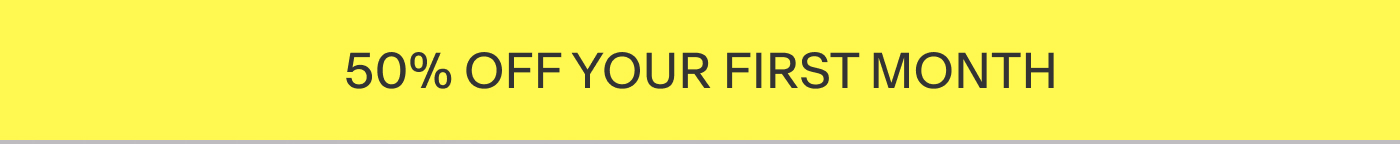 50% off your first month